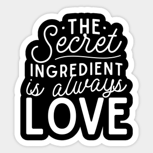 The secret ingredient is always love Sticker